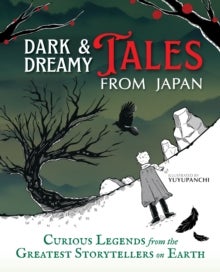 Dark & Dreamy Tales from Japan : Curious Legends from the Greatest Storytellers on Earth