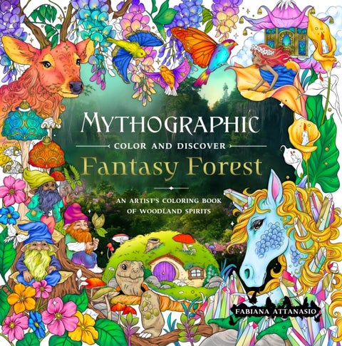 Mythographic Color and Discover: Fantasy Forest - An Artist's Coloring Book of Woodland Spirits
