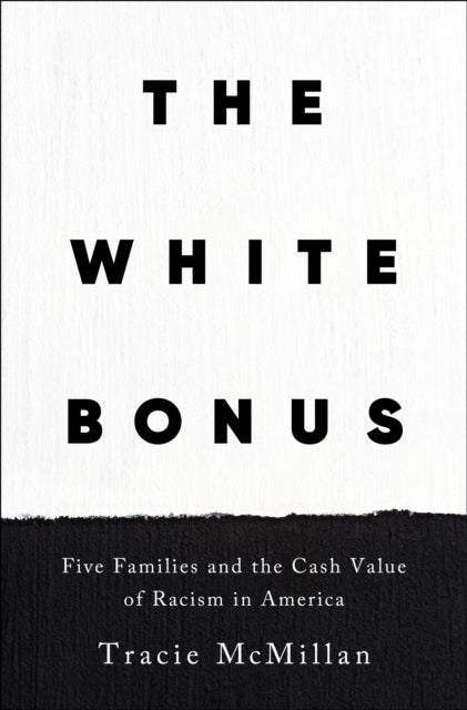 The White Bonus - Five Families and the Cash Value of Racism in America