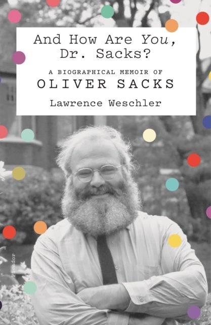 And How Are You, Dr. Sacks? - A Biographical Memoir of Oliver Sacks