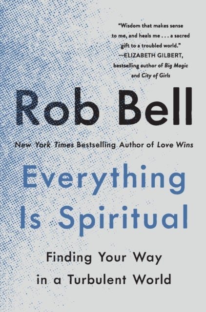 Everything Is Spiritual - Finding Your Way in a Turbulent World