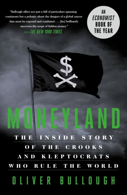 Moneyland - The Inside Story of the Crooks and Kleptocrats Who Rule the World