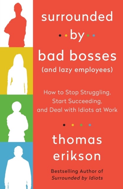 Surrounded by Bad Bosses (And Lazy Employees) - How to Stop Struggling, Start Succeeding, and Deal with Idiots at Work [The Surrounded by Idiots Ser
