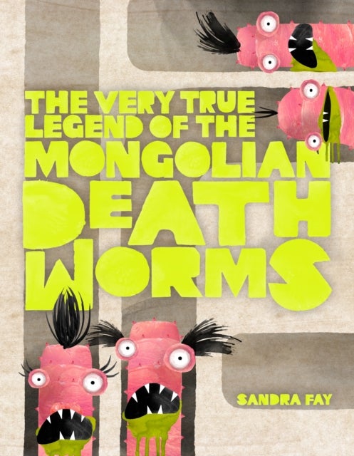 Bilde av The Very True Legend Of The Mongolian Death Worms Av Sandra Fay