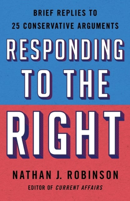 Responding to the Right - Brief Replies to 25 Conservative Arguments