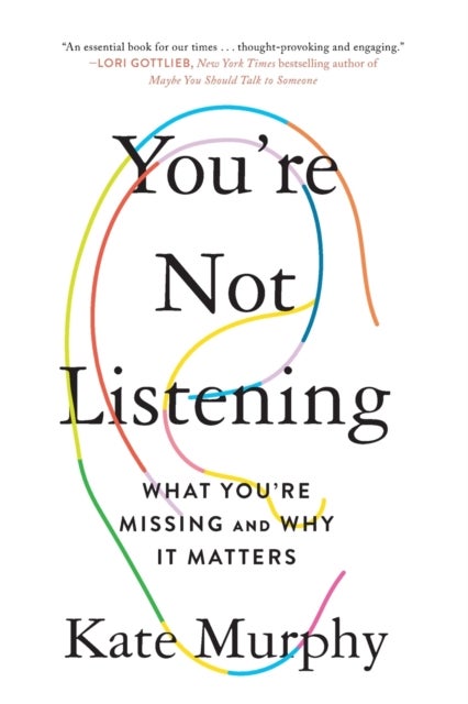 You're Not Listening - What You're Missing and Why It Matters