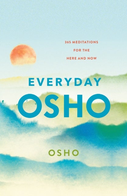 Everyday Osho - 365 Meditations for the Here and Now