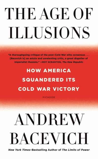 The Age of Illusions - How America Squandered Its Cold War Victory