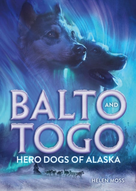 Bilde av Balto And Togo: Hero Dogs Of Alaska Av Helen Moss