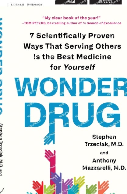 Wonder Drug - 7 Scientifically Proven Ways That Serving Others Is the Best Medicine for Yourself