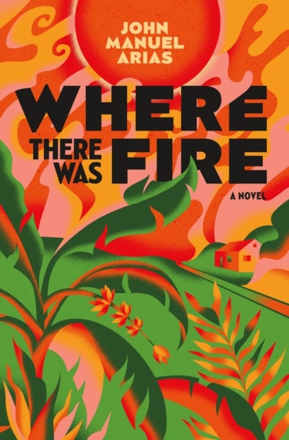 Where There Was Fire - A Novel