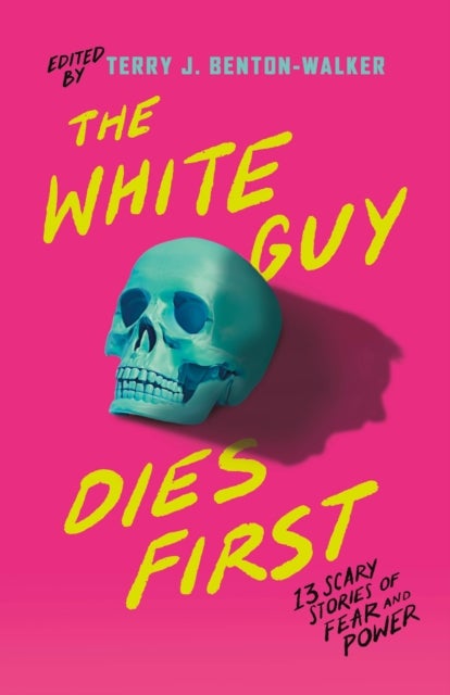 The White Guy Dies First - 13 Scary Stories of Fear and Power
