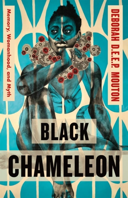 Black Chameleon - Memory, Womanhood, and Myth