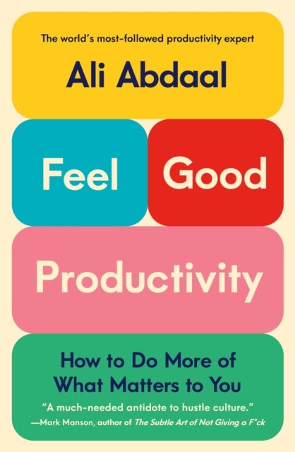 Feel-Good Productivity - How to Do More of What Matters to You