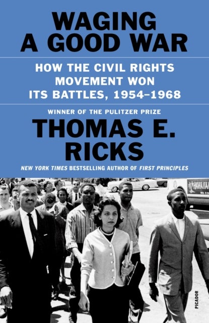 Waging a Good War - How the Civil Rights Movement Won Its Battles, 1954-1968