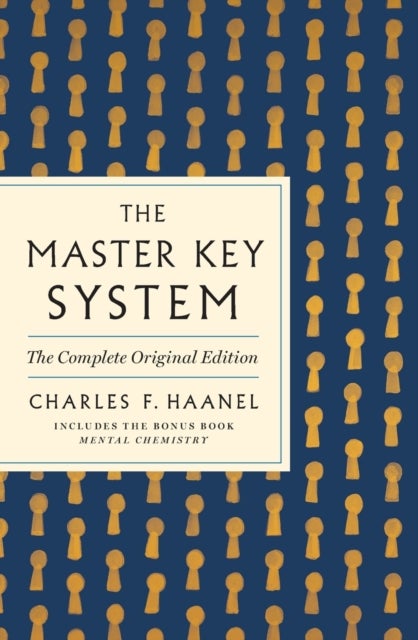 The Master Key System: The Complete Original Edition - Also Includes the Bonus Book Mental Chemistry (GPS Guides to Life)