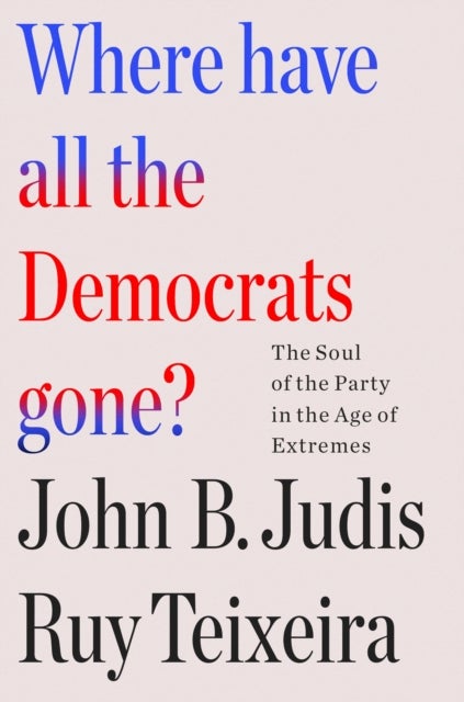 Bilde av Where Have All The Democrats Gone? Av Ruy Teixeira, John B Judis
