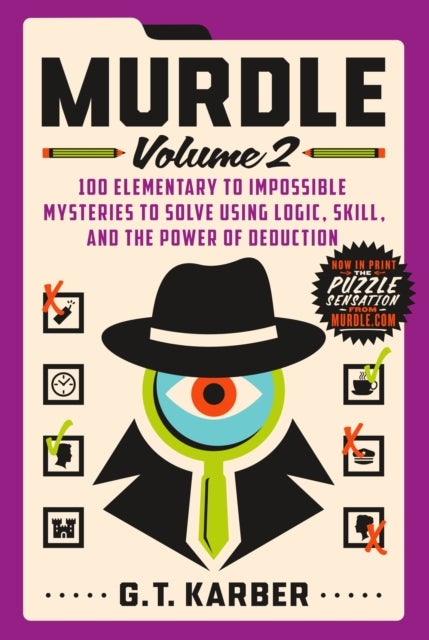Murdle: Volume 2 - 100 Elementary to Impossible Mysteries to Solve Using Logic, Skill, and the Power of Deduction