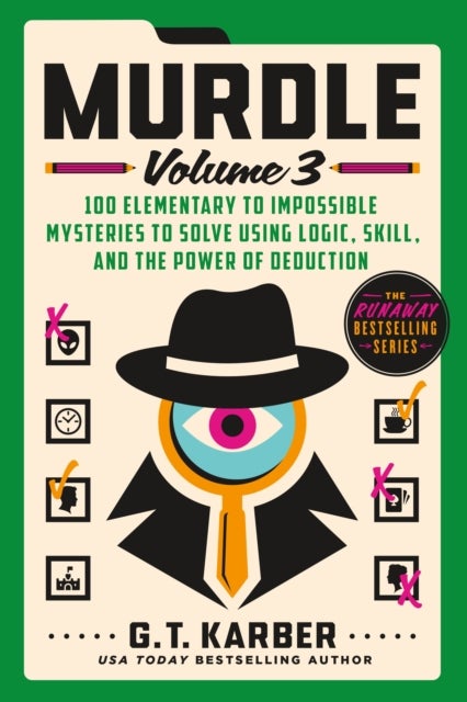 Murdle: Volume 3 - 100 Elementary to Impossible Mysteries to Solve Using Logic, Skill, and the Power of Deduction