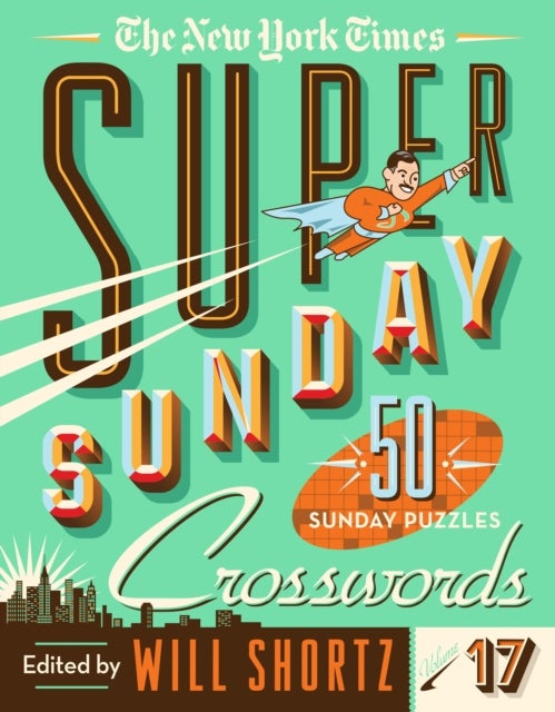 The New York Times Super Sunday Crosswords Volume 17 - 50 Sunday Puzzles