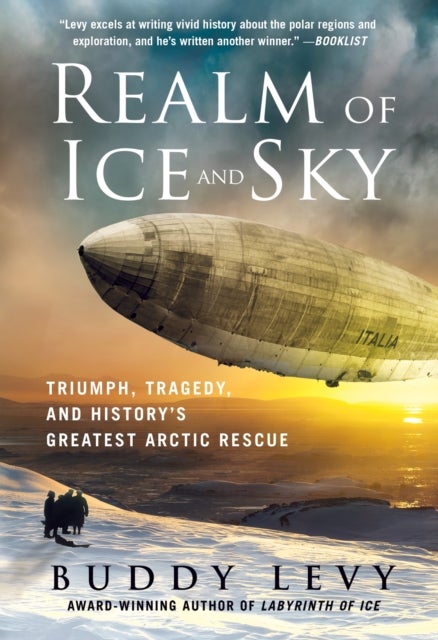 Realm of Ice and Sky - Triumph, Tragedy, and History's Greatest Arctic Rescue