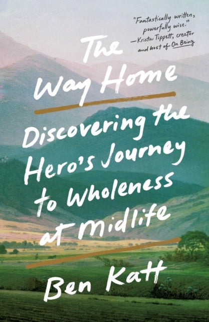 The Way Home - Discovering the Hero's Journey to Wholeness at Midlife