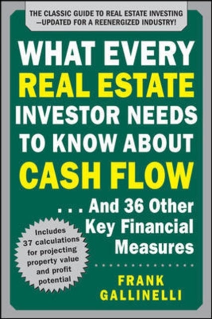What Every Real Estate Investor Needs to Know About Cash Flow... And 36 Other Key Financial Measures