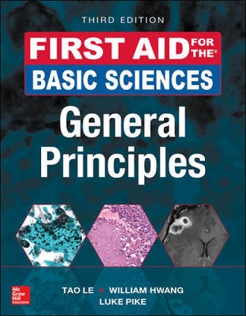 Bilde av First Aid For The Basic Sciences: General Principles, Third Edition Av Tao Le, William Md Phd Hwang, Luke Pike