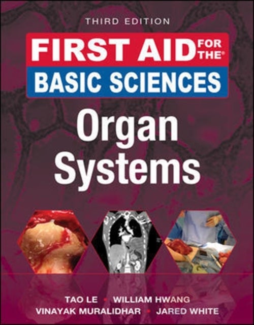 Bilde av First Aid For The Basic Sciences: Organ Systems, Third Edition Av Tao Le, William Md Phd Hwang, Vinayak Md Msc Muralidhar, Jared White