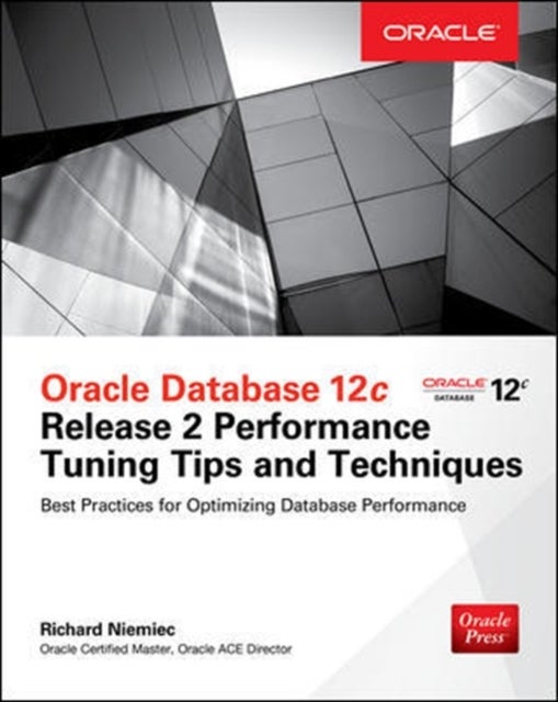 Bilde av Oracle Database 12c Release 2 Performance Tuning Tips &amp; Techniques Av Richard Niemiec