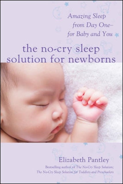 Bilde av The No-cry Sleep Solution For Newborns: Amazing Sleep From Day One - For Baby And You Av Elizabeth Pantley