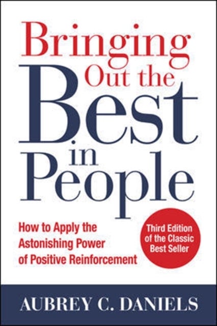 Bringing Out the Best in People: How to Apply the Astonishing Power of Positive Reinforcement, Third