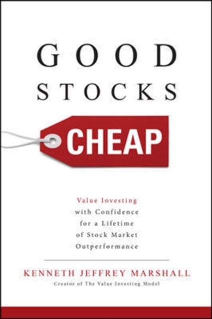 Bilde av Good Stocks Cheap: Value Investing With Confidence For A Lifetime Of Stock Market Outperformance Av Kenneth Jeffrey Marshall