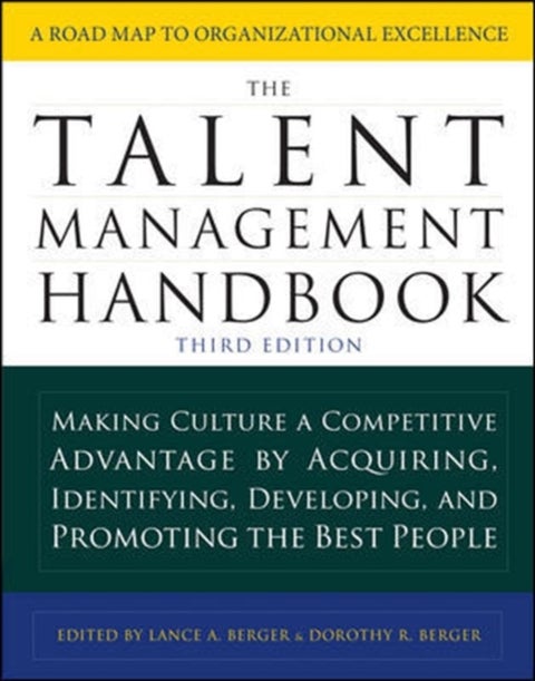 The Talent Management Handbook, Third Edition: Making Culture a Competitive Advantage by Acquiring,
