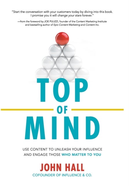 Bilde av Top Of Mind: Use Content To Unleash Your Influence And Engage Those Who Matter To You Av John Hall