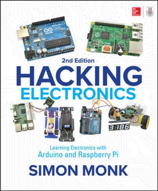 Bilde av Hacking Electronics: Learning Electronics With Arduino And Raspberry Pi, Second Edition Av Simon Monk