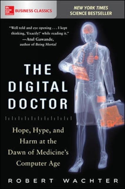 Bilde av The Digital Doctor: Hope, Hype, And Harm At The Dawn Of Medicine&#039;s Computer Age Av Robert Wachter