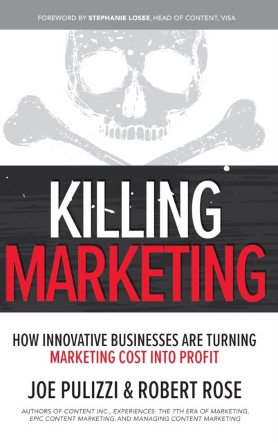 Bilde av Killing Marketing: How Innovative Businesses Are Turning Marketing Cost Into Profit Av Joe Pulizzi, Robert Rose