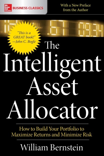 Bilde av The Intelligent Asset Allocator: How To Build Your Portfolio To Maximize Returns And Minimize Risk Av William Bernstein