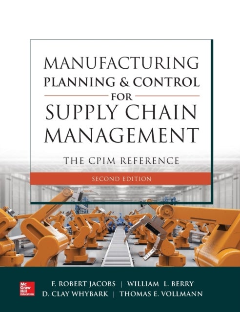 Bilde av Manufacturing Planning And Control For Supply Chain Management: The Cpim Reference, Second Edition Av F. Robert Jacobs, William Iii Berry, D Whybark,
