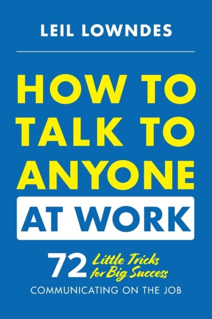 Bilde av How To Talk To Anyone At Work: 72 Little Tricks For Big Success Communicating On The Job Av Leil Lowndes