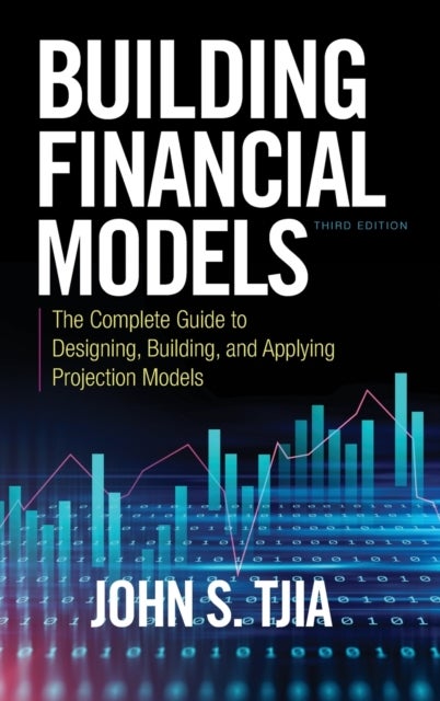 Bilde av Building Financial Models, Third Edition: The Complete Guide To Designing, Building, And Applying Pr Av John S. Tjia