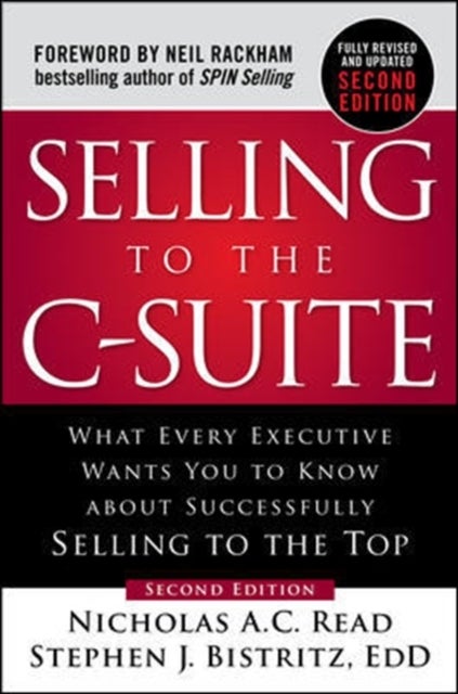 Selling to the C-Suite, Second Edition: What Every Executive Wants You to Know About Successfully S