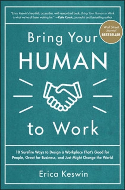 Bilde av Bring Your Human To Work: 10 Surefire Ways To Design A Workplace That Is Good For People, Great For Av Erica Keswin