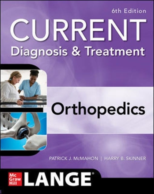 Bilde av Current Diagnosis &amp; Treatment Orthopedics, Sixth Edition Av Patrick Mcmahon, Harry Skinner