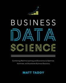 Bilde av Business Data Science: Combining Machine Learning And Economics To Optimize, Automate, And Accelerat Av Matt Taddy