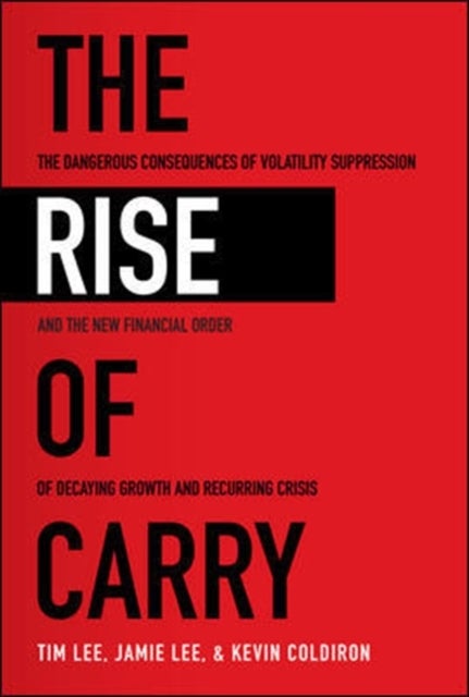 The Rise of Carry: The Dangerous Consequences of Volatility Suppression and the New Financial Order