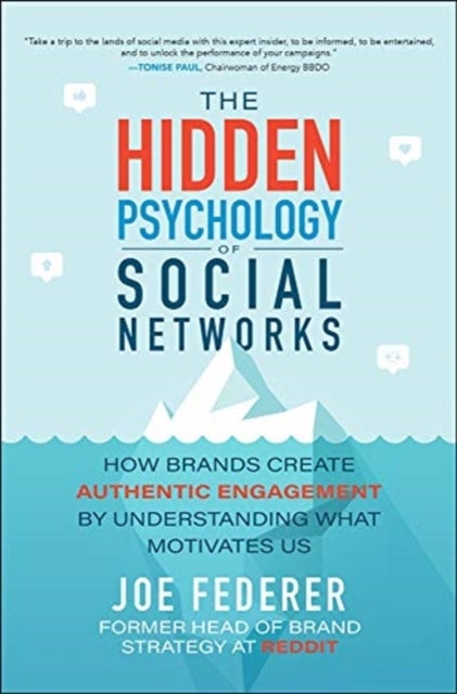 The Hidden Psychology of Social Networks: How Brands Create Authentic Engagement by Understanding Wh