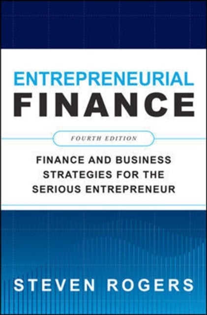 Bilde av Entrepreneurial Finance, Fourth Edition: Finance And Business Strategies For The Serious Entrepreneu Av Steven Rogers