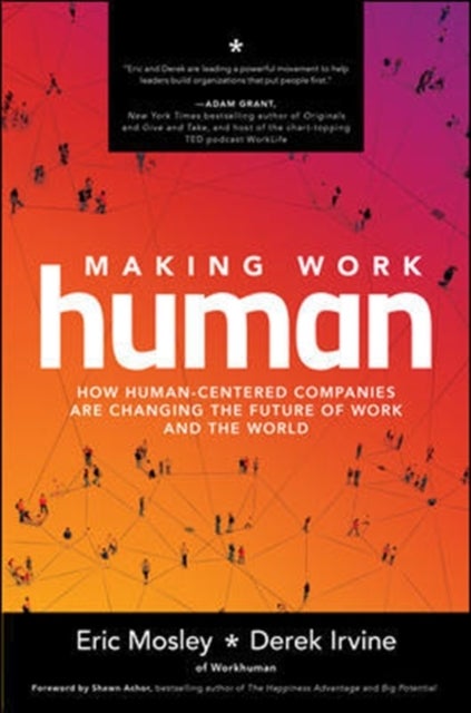 Bilde av Making Work Human: How Human-centered Companies Are Changing The Future Of Work And The World Av Eric Mosley, Derek Irvine